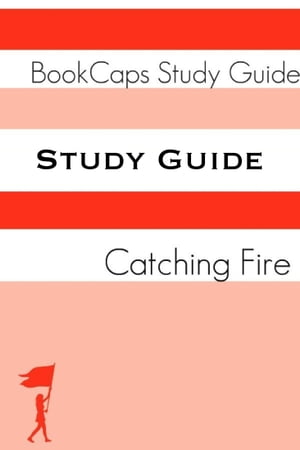 Study Guide - Catching Fire: The Hunger Games - Book Two (A BookCaps Study Guide)