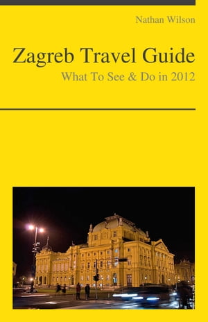 Zagreb, Croatia Travel Guide - What To See & Do