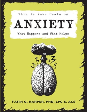 This is Your Brain on Anxiety What Happens and What Helps
