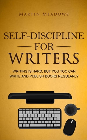 Self-Discipline for Writers Writing Is Hard, But You Too Can Write and Publish Books Regularly