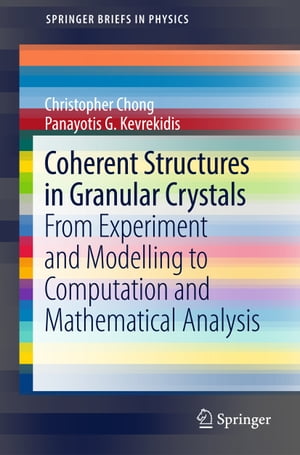 Coherent Structures in Granular Crystals From Experiment and Modelling to Computation and Mathematical Analysis