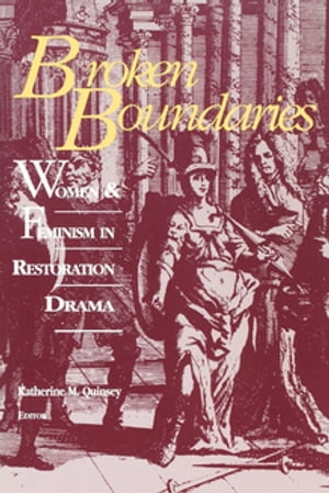 Broken Boundaries Women and Feminism in Restoration Drama【電子書籍】