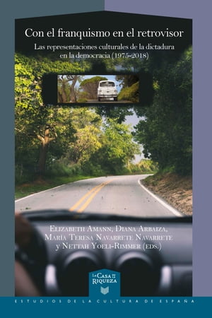 Con el franquismo en el retrovisor Las representaciones culturales de la dictadura en la democracia (1975-2018)