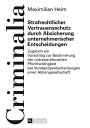 Strafrechtlicher Vertrauensschutz durch Absicherung unternehmerischer Entscheidungen Zugleich ein Vorschlag zur Bestimmung der untreuerelevanten Pflichtwidrigkeit bei Vorstandsentscheidungen einer Aktiengesellschaft