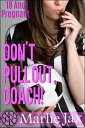 Don't Pull Out, Coach! 18 And Pregnant【電子書籍】[ Marlie Jax ]