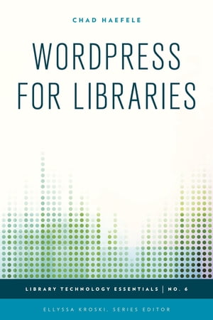 WordPress for Libraries【電子書籍】[ Chad Haefele ]