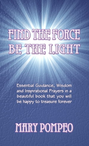 Find the Force Be the Light【電子書籍】[ Mary Pompeo ]