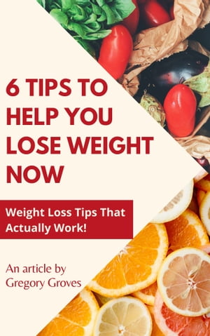 6 Tips to Help You Lose Weight Now Weight Loss T