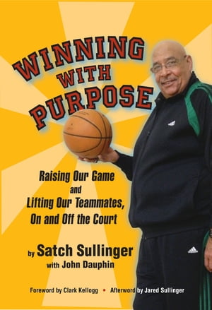 Winning With Purpose, Raising Our Game and Lifting Our Teammates, On and Off the Court【電子書籍】[ Satch Sullinger ]