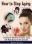 How to Stop Aging (Volume 2): Unlocking the Mysteries of Looking Young - Anti Aging Beauty Secrets Revealed