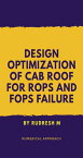 Design Optimization of CAB roof for Rops and Fops Failure Numerical Approach【電子書籍】[ Rudresh M ]