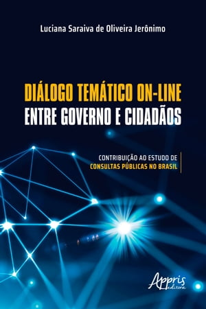 Diálogo Temático On-Line entre Governo e Cidadãos: Contribuição ao Estudo de Consultas Públicas no Brasil