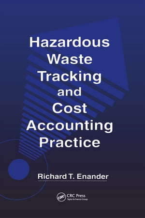 Hazardous Waste Tracking and Cost Accounting Practice【電子書籍】 Richard T. Enander