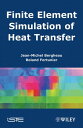 Finite Element Simulation of Heat Transfer【電子書籍】 Jean-Michel Bergheau