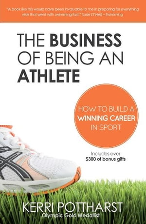 The Business of Being an Athlete【電子書籍】[ Kerri Pottharst ]