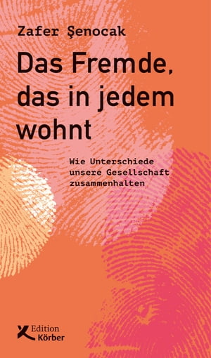 Das Fremde, das in jedem wohnt Wie Unterschiede unsere Gesellschaft zusammenhalten