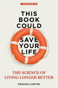 This Book Could Save Your Life The Science of Living Longer Better【電子書籍】 New Scientist