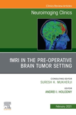 fMRI in the Pre-Operative Brain Tumor Setting, An Issue of Neuroimaging Clinics of North America, E-Book