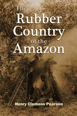 The Rubber Country of the Amazon