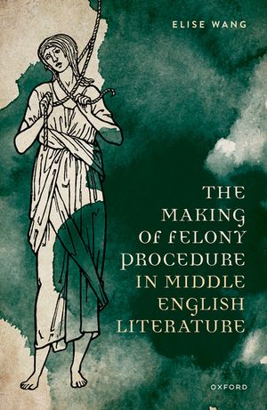 The Making of Felony Procedure in Middle English LiteratureŻҽҡ[ Elise Wang ]