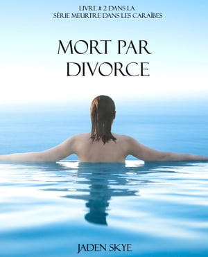 Mort Par Divorce (Livre # 2 Dans La S?rie Meurtre Dans Les Cara?bes)【電子書籍】[ Jaden Skye ]
