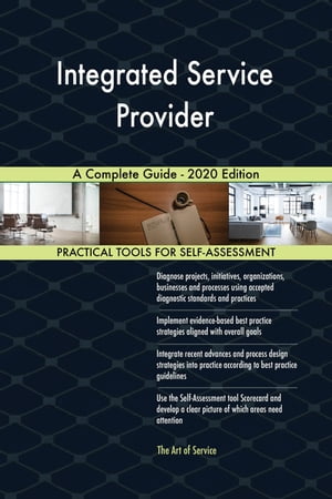 Integrated Service Provider A Complete Guide - 2020 Edition【電子書籍】[ Gerardus Blokdyk ]