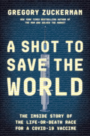 A Shot to Save the World The Inside Story of the Life-or-Death Race for a COVID-19 Vaccine