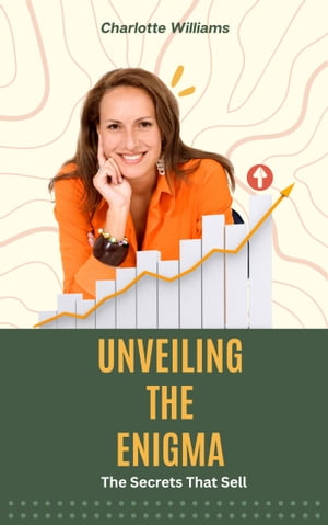 Unveiling the Enigma The Secrets That Sell【電子書籍】[ Charlotte Williams ]