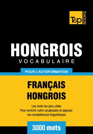 Vocabulaire Français-Hongrois pour l'autoformation - 3000 mots