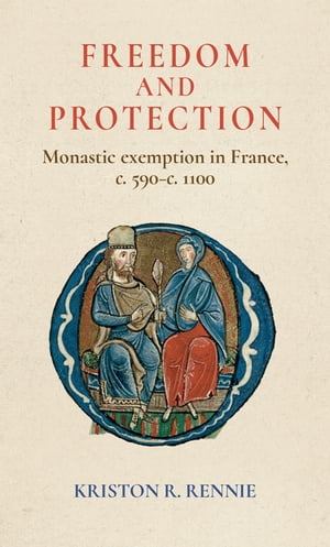 Freedom and protection Monastic exemption in France, c. 590?c. 1100