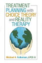 Treatment Planning with Choice Theory and Reality Therapy【電子書籍】 Michael H. Fulkerson LPCC-S