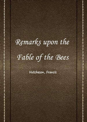 Remarks upon the Fable of the Bees