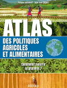 Atlas des politiques agricoles et alimentaires Comment nourrir la plan?te ?