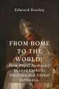 From Rome to the World How Papal Authority Shaped Catholic Doctrine and Global I...