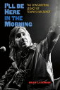 I 039 ll Be Here in the Morning The Songwriting Legacy of Townes Van Zandt【電子書籍】 Brian T. Atkinson