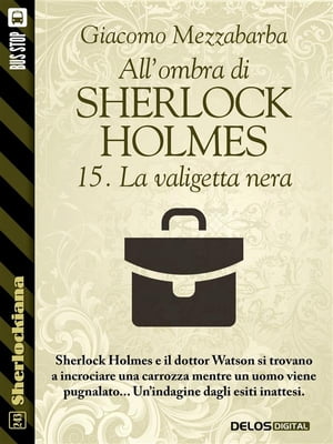 All'ombra di Sherlock Holmes - 15. La valigetta nera【電子書籍】[ Giacomo Mezzabarba ]