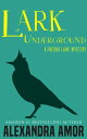 Lark Underground【電子書籍】 Alexandra Amor