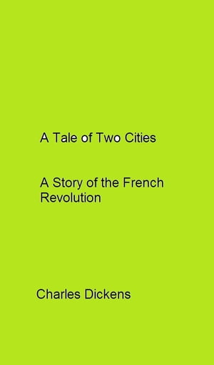 A Tale of Two Cities A Story of the French Revolution