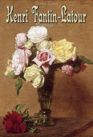 Henri Fantin-Latour Paintings【電子書籍】 Daniel Coenn