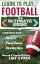 Football: Learn to Play Football - The Ultimate Guide to Understand Football Rules, Football Positions, Football Statistics and Watch a Football Game Like a Pro!