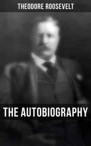 Theodore Roosevelt: The Autobiography Boyhood and Youth, Education, Political Ideals, Political Career, Military Career…