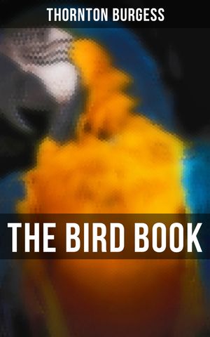 ŷKoboŻҽҥȥ㤨The Bird Book Educational & Warmhearted Nature Stories for the YoungestŻҽҡ[ Thornton Burgess ]פβǤʤ150ߤˤʤޤ