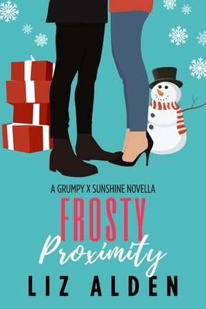 Frosty Proximity A Grumpy x Sunshine Novella【電子書籍】[ Liz Alden ]