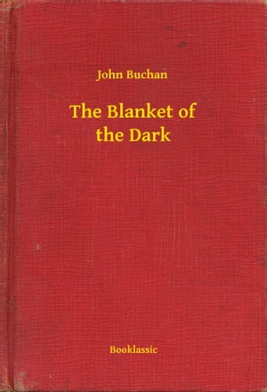 The Blanket of the Dark【電子書籍】[ John Buchan ]