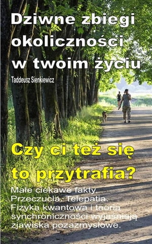 Dziwne zbiegi okoliczności w twoim życiu. Małe ciekawe fakty. Przeczucia. Telepatia. Czy ci też się to przytrafia?