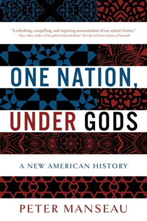 One Nation, Under Gods A New American History【電子書籍】 Peter Manseau