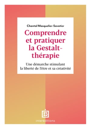 Comprendre et pratiquer la Gestalt-th?rapie - 3e ?d. Une d?marche stimulant la libert? de l'?tre et sa cr?ativit?【電子書籍】[ Chantal Masquelier-Savatier ]