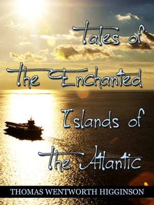 Tales Of The Enchanted Islands Of The Atlantic