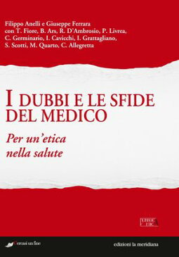 I dubbi e le sfide del medico. Per un'etica nella salute【電子書籍】[ Filippo Anelli ]