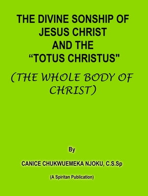 The Divine Sonship of Jesus Christ and the "Totus Christus" (The Whole Body of Christ)